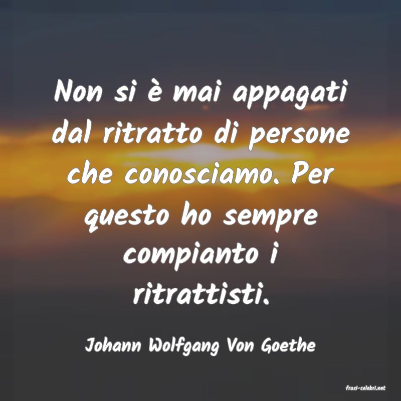 frasi di  Johann Wolfgang Von Goethe
