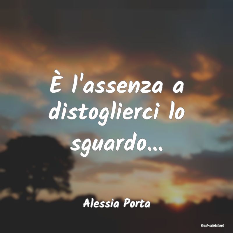 frasi di  Alessia Porta
