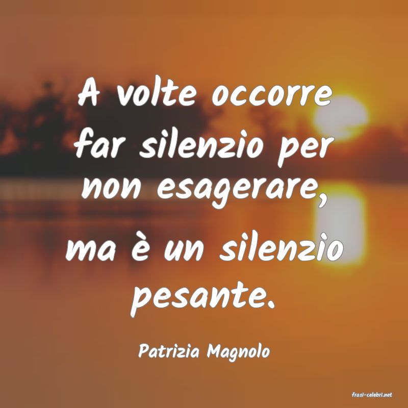frasi di  Patrizia Magnolo
