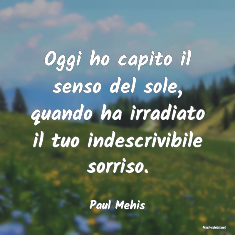 frasi di  Paul Mehis
