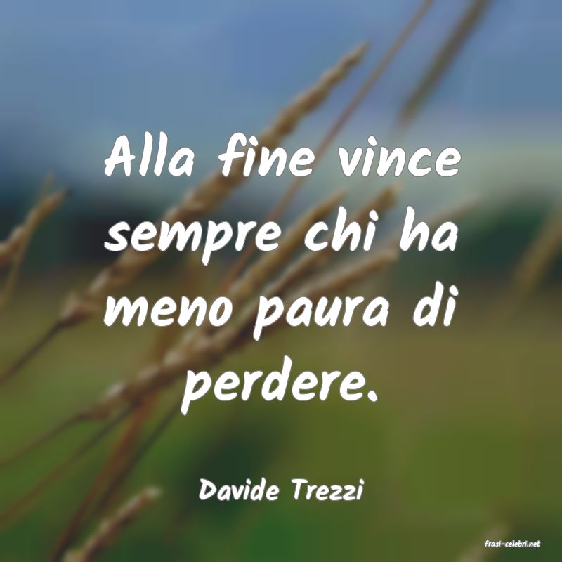 frasi di  Davide Trezzi
