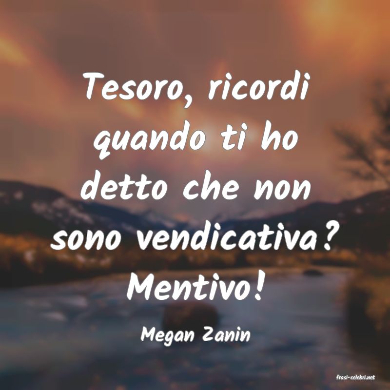 frasi di  Megan Zanin
