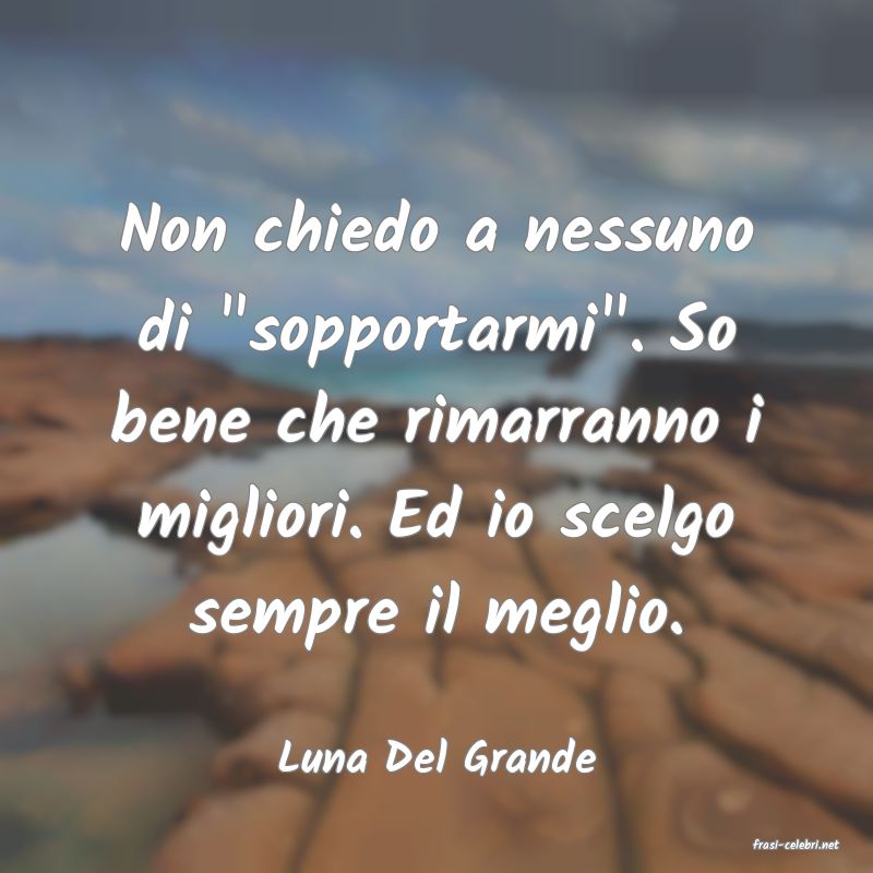 frasi di  Luna Del Grande

