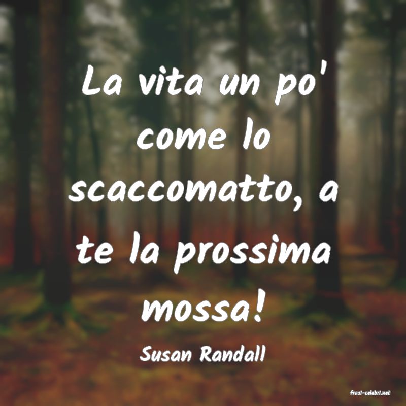 frasi di  Susan Randall
