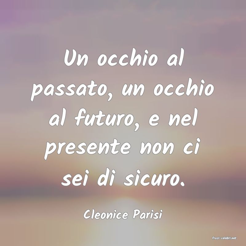 frasi di  Cleonice Parisi
