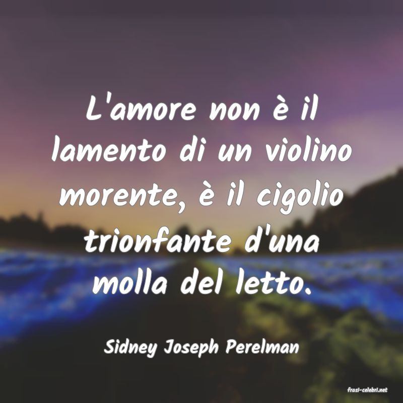 frasi di  Sidney Joseph Perelman
