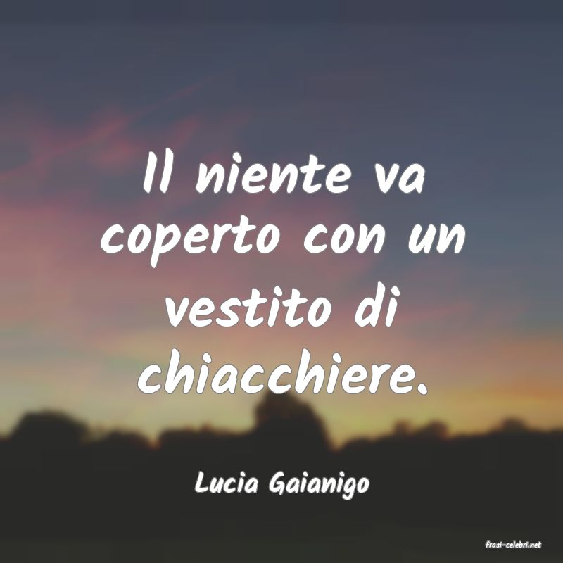 frasi di  Lucia Gaianigo
