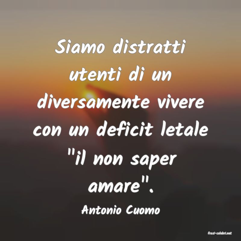 frasi di  Antonio Cuomo
