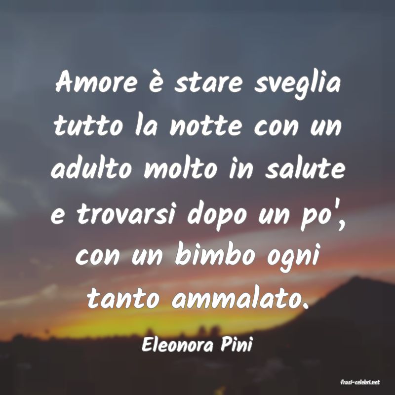 frasi di  Eleonora Pini

