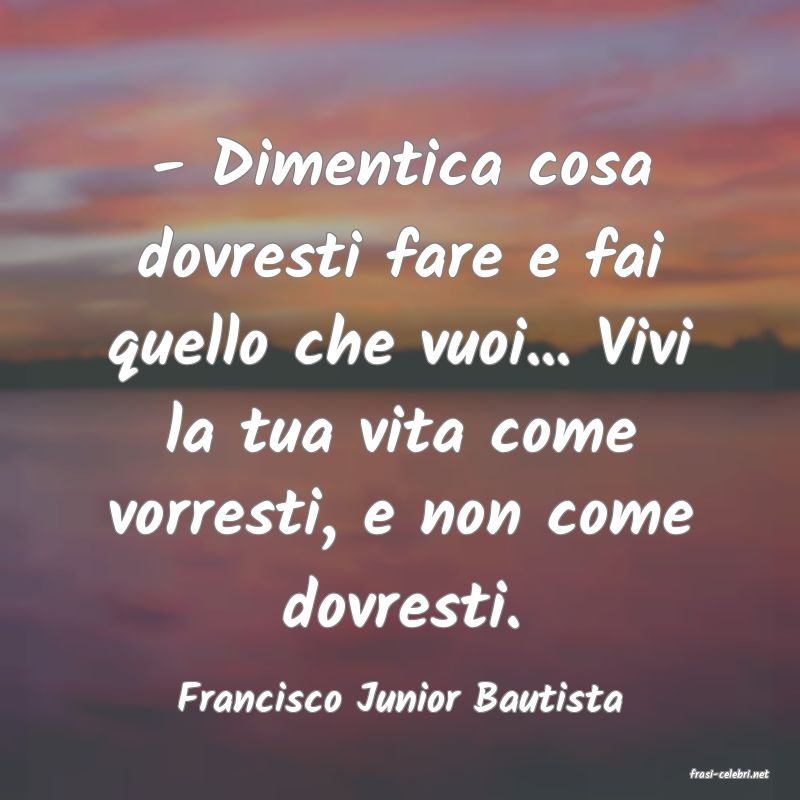 frasi di  Francisco Junior Bautista

