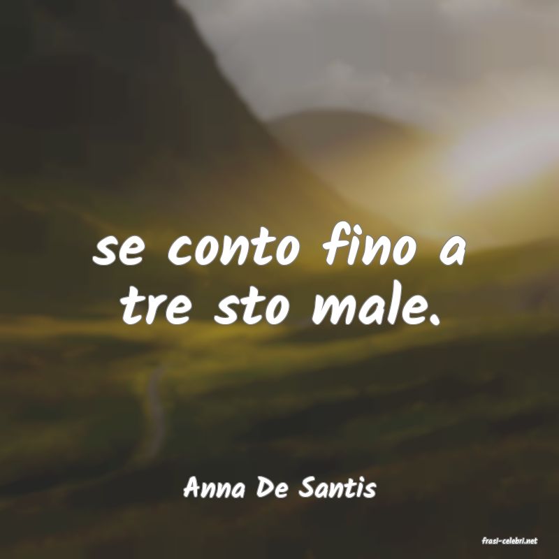 frasi di  Anna De Santis
