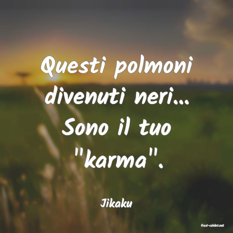frasi di  Jikaku
