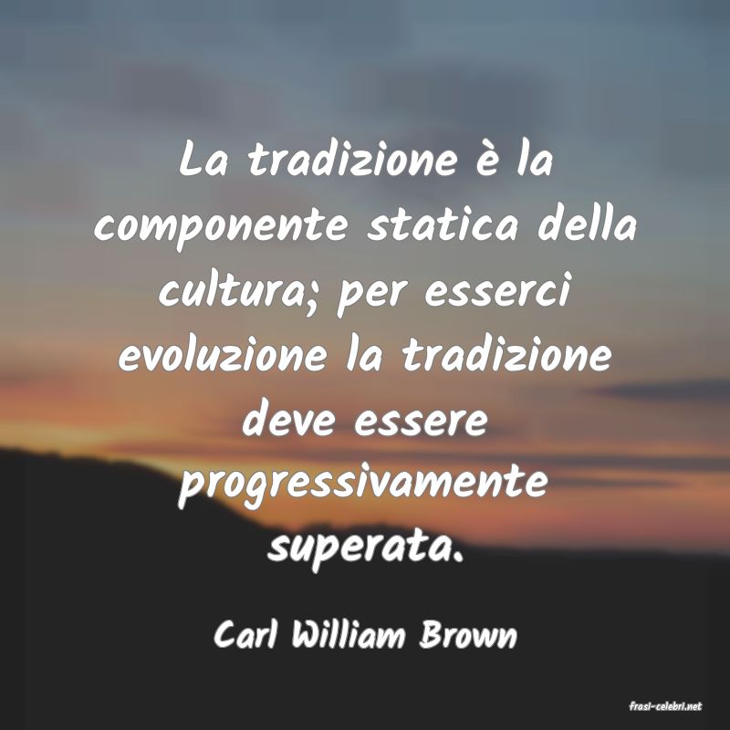 frasi di  Carl William Brown
