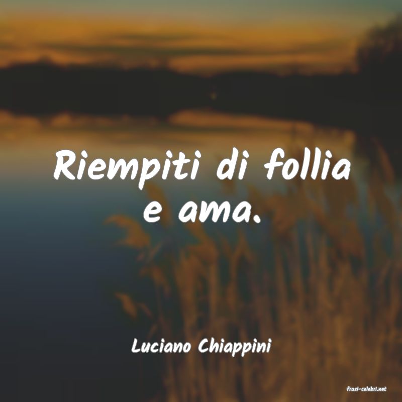 frasi di  Luciano Chiappini
