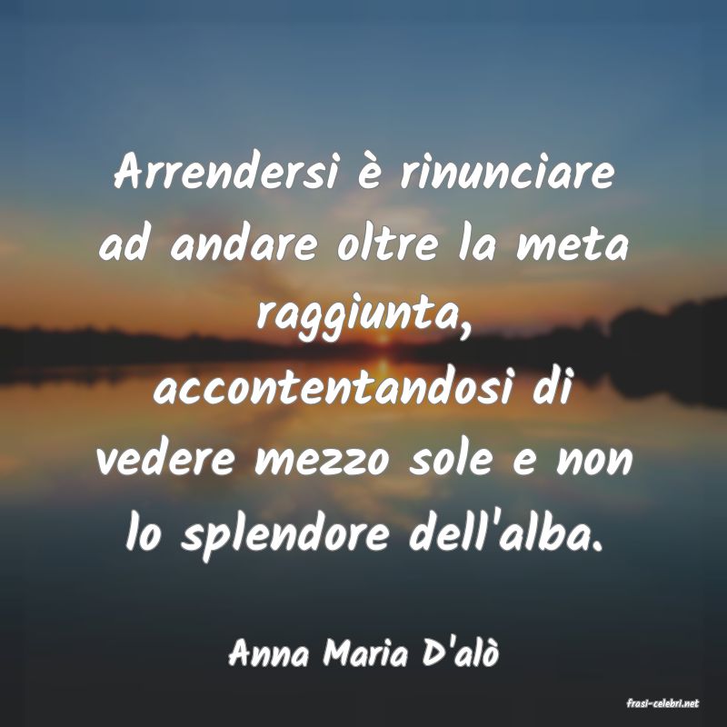 frasi di Anna Maria D'al