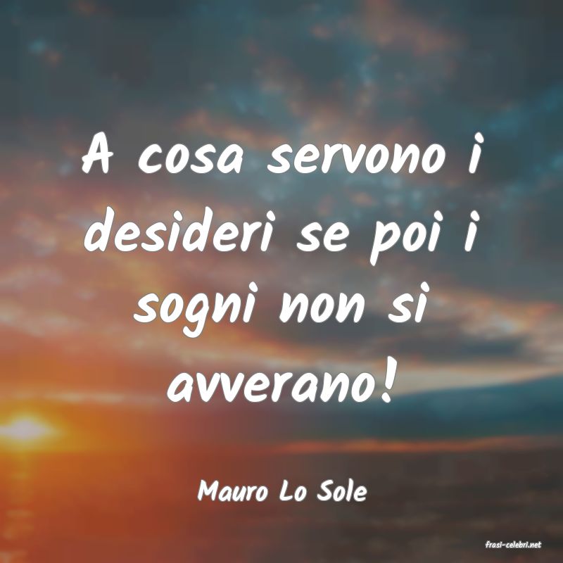 frasi di  Mauro Lo Sole
