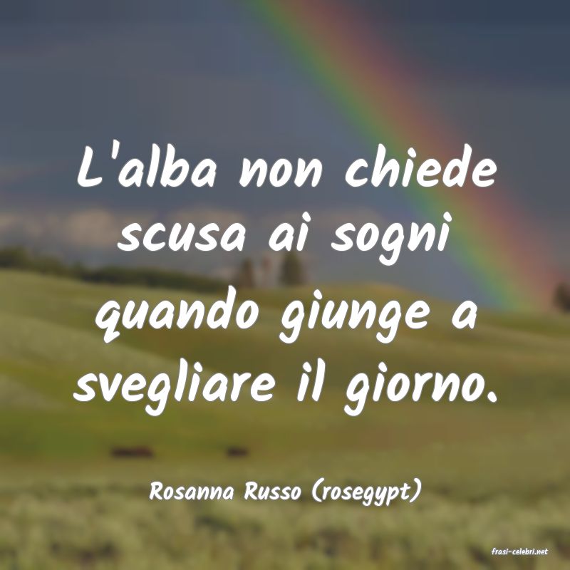 frasi di  Rosanna Russo (rosegypt)
