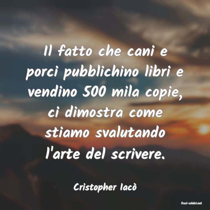 frasi di Cristopher Iac