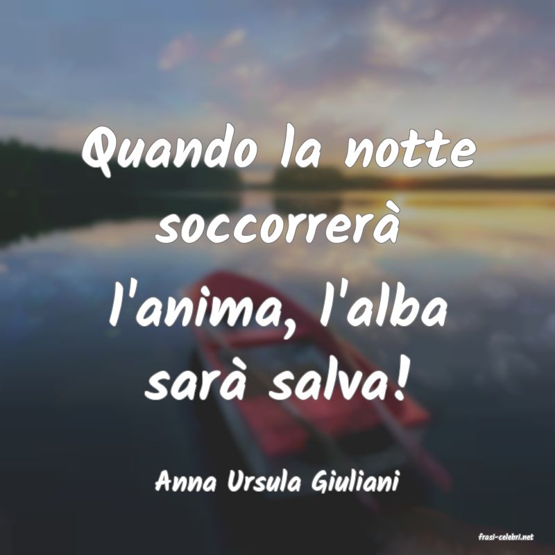 frasi di  Anna Ursula Giuliani
