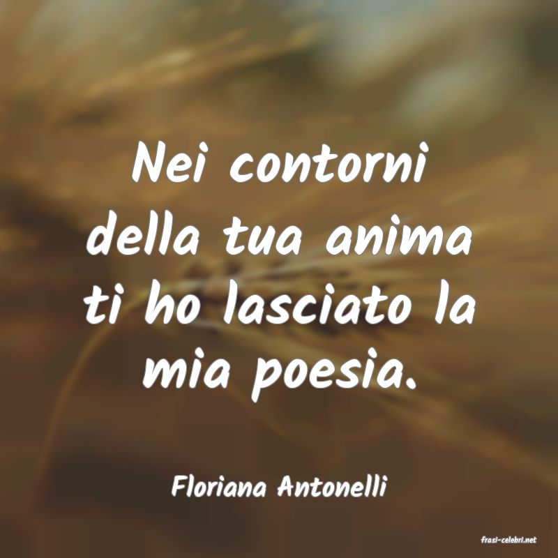frasi di  Floriana Antonelli
