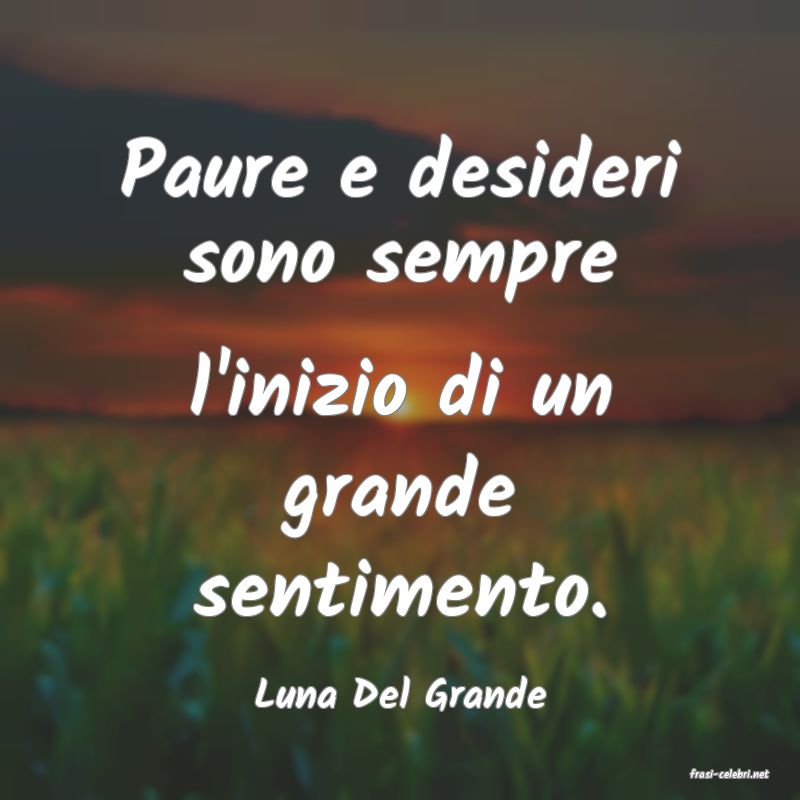 frasi di  Luna Del Grande
