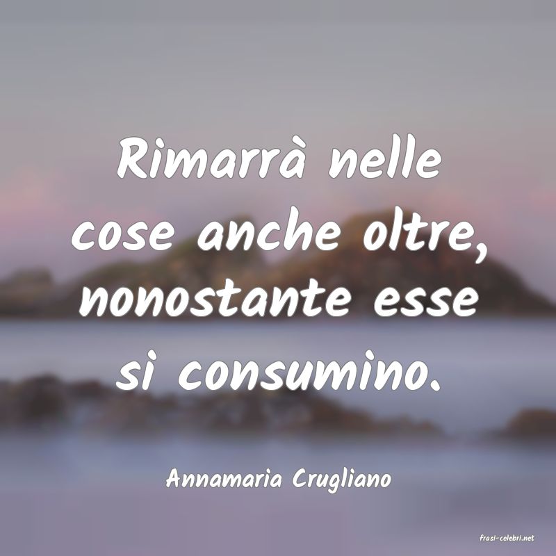 frasi di  Annamaria Crugliano
