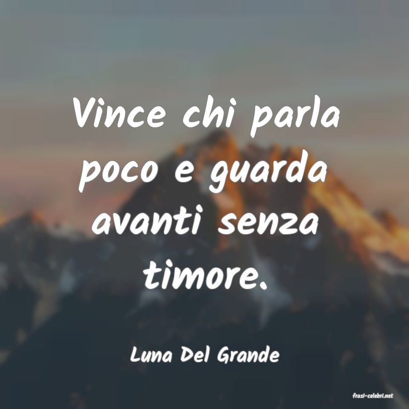 frasi di  Luna Del Grande
