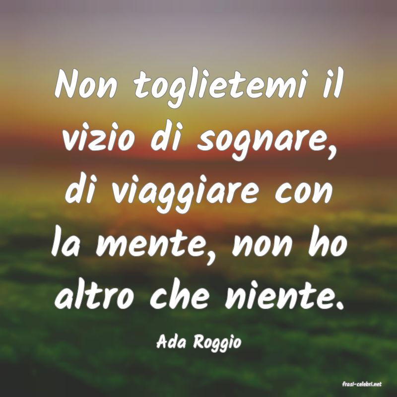 frasi di  Ada Roggio

