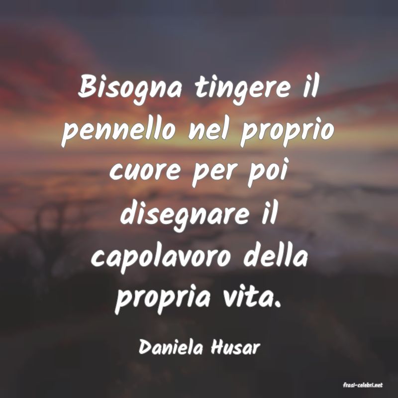 frasi di  Daniela Husar
