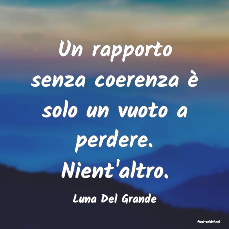 frasi di  Luna Del Grande
