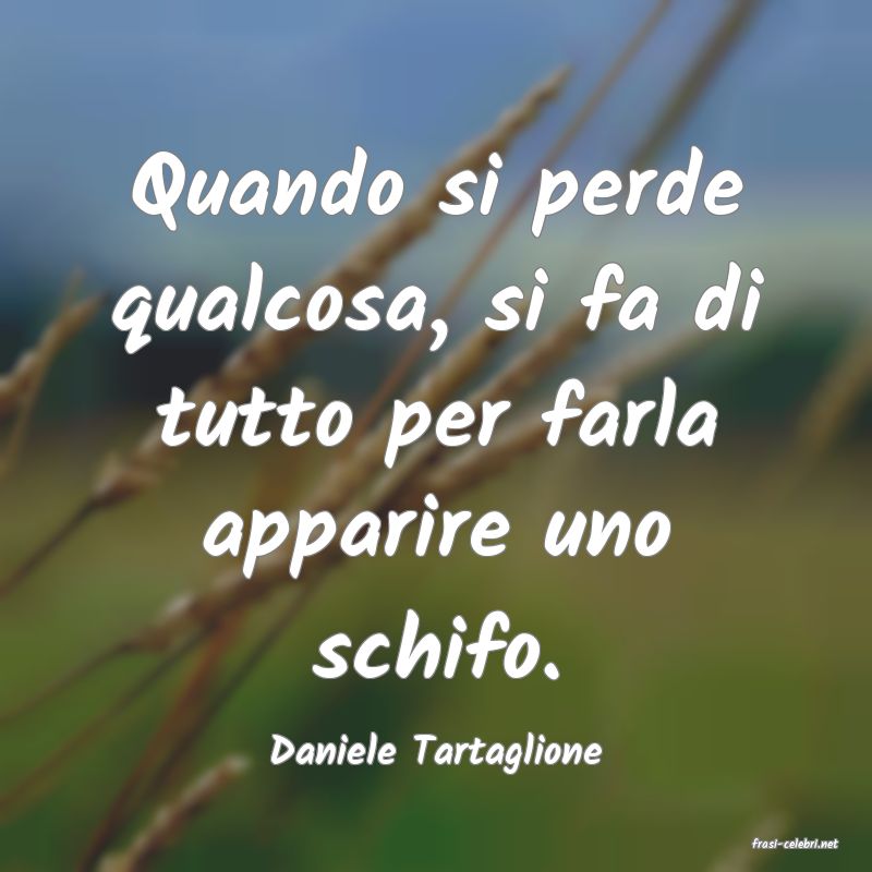 frasi di  Daniele Tartaglione
