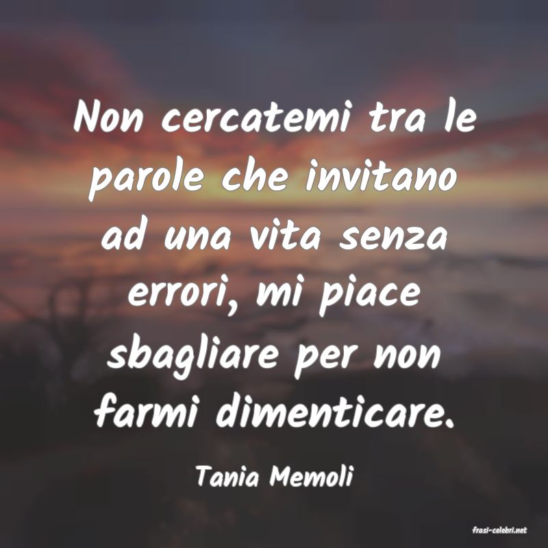 frasi di  Tania Memoli
