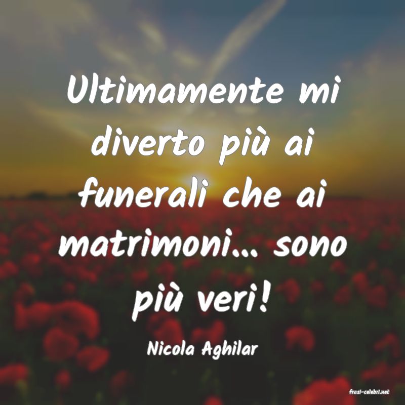 frasi di  Nicola Aghilar
