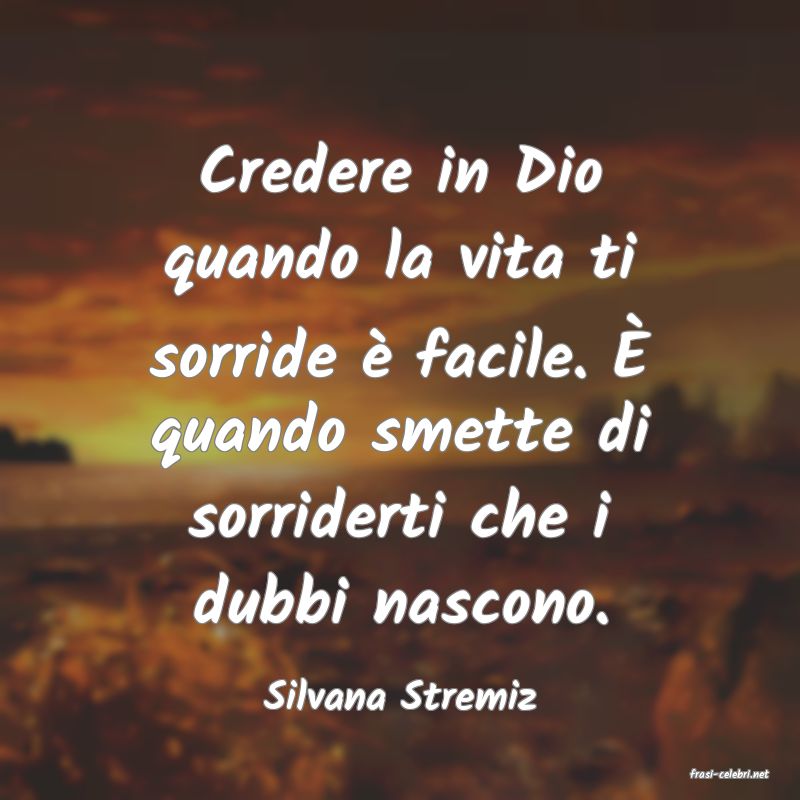 frasi di  Silvana Stremiz
