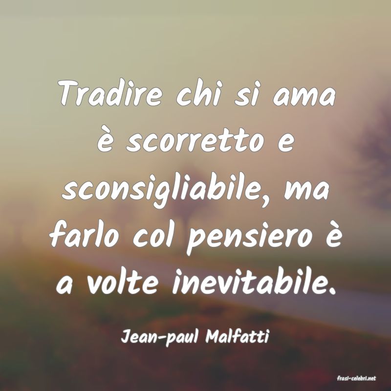 frasi di  Jean-paul Malfatti
