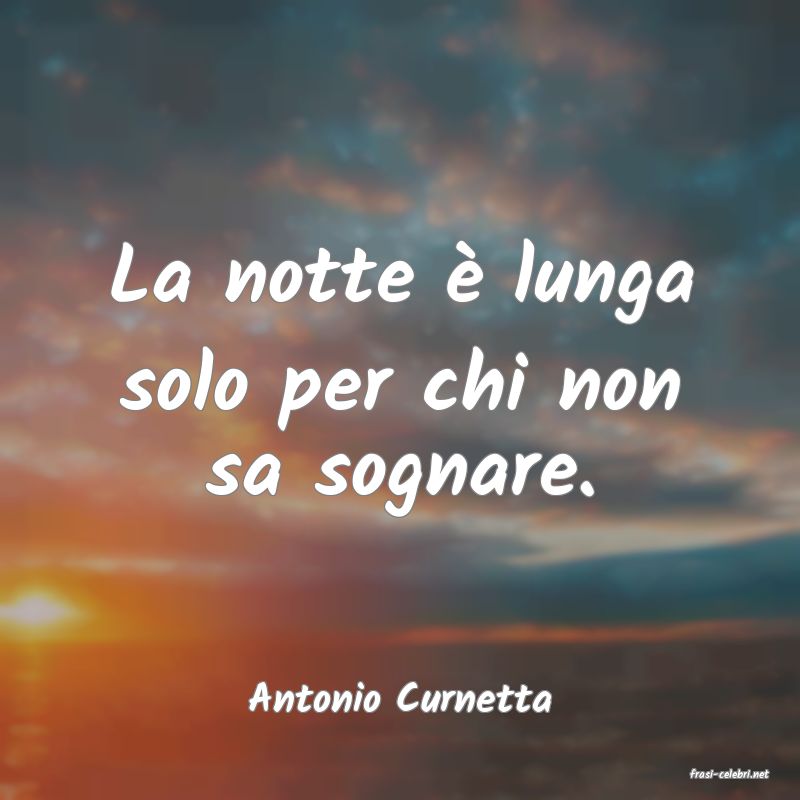 frasi di  Antonio Curnetta
