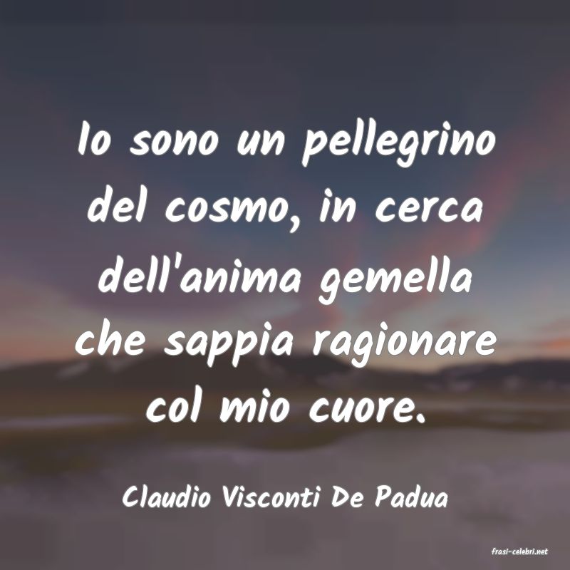 frasi di  Claudio Visconti De Padua
