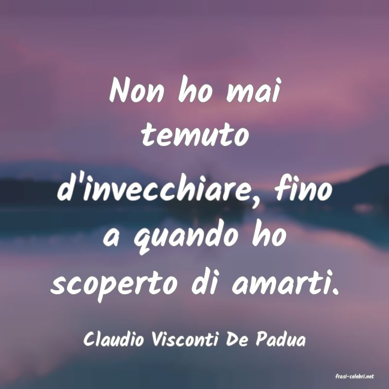 frasi di  Claudio Visconti De Padua
