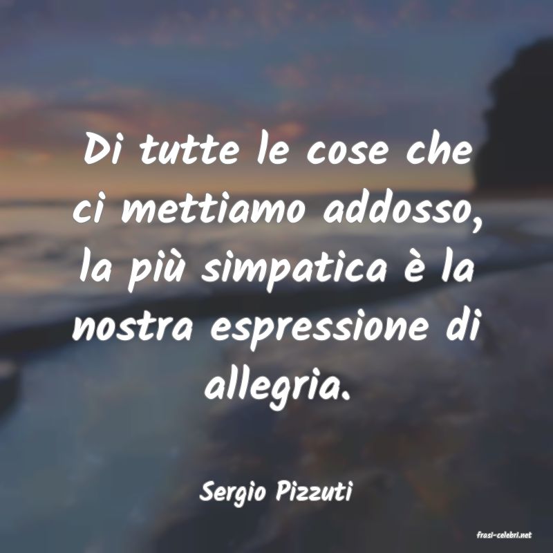frasi di Sergio Pizzuti