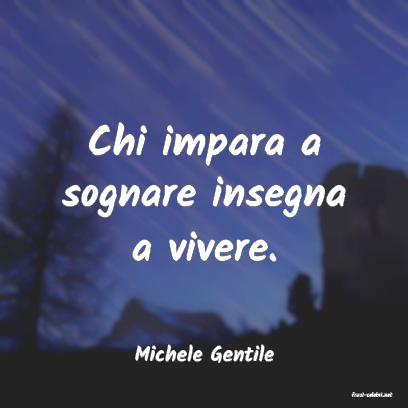 frasi di  Michele Gentile
