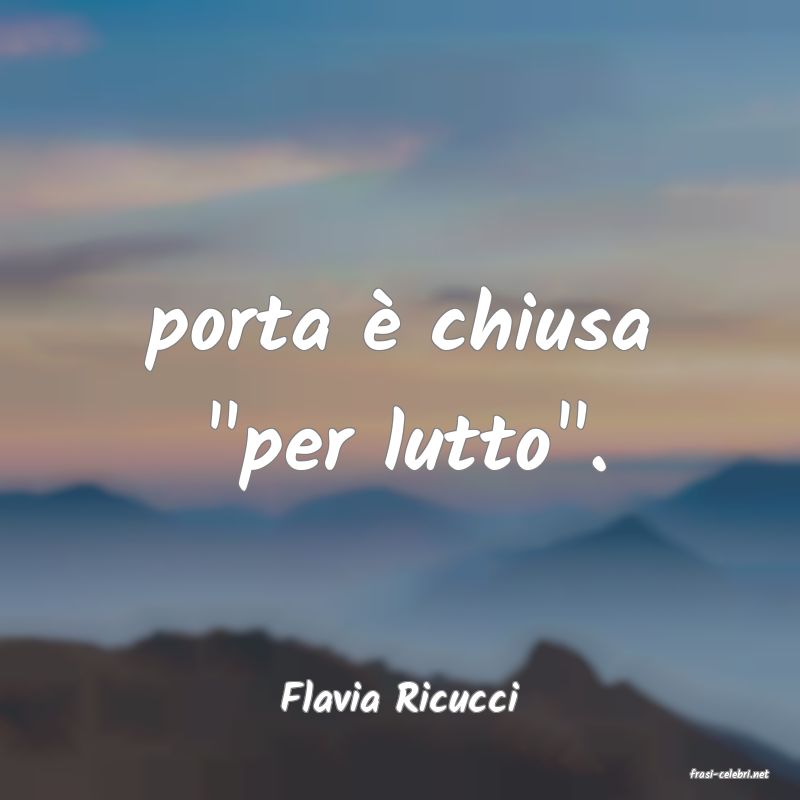 frasi di  Flavia Ricucci
