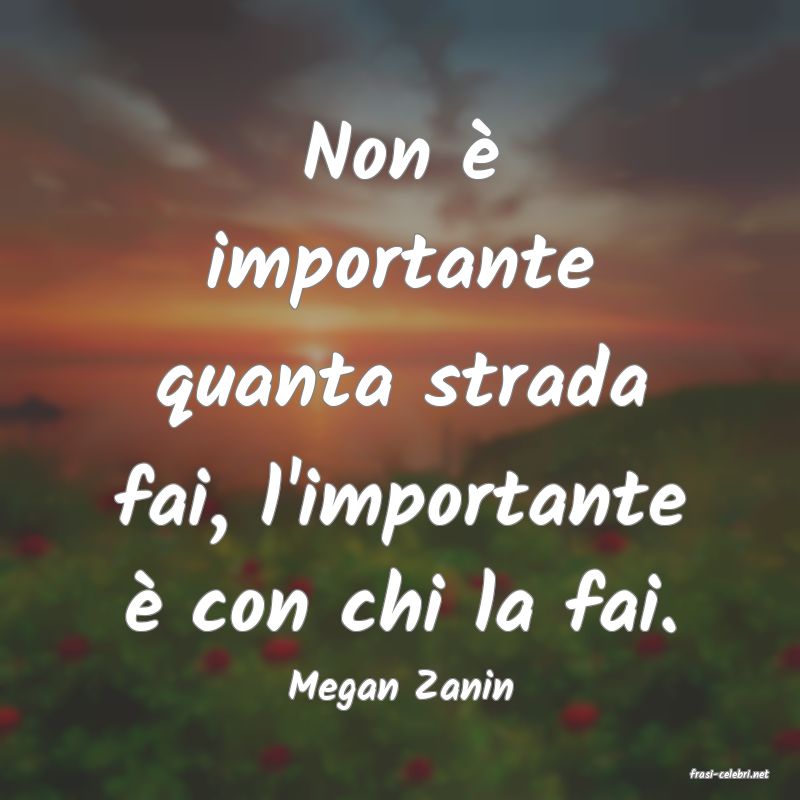 frasi di  Megan Zanin
