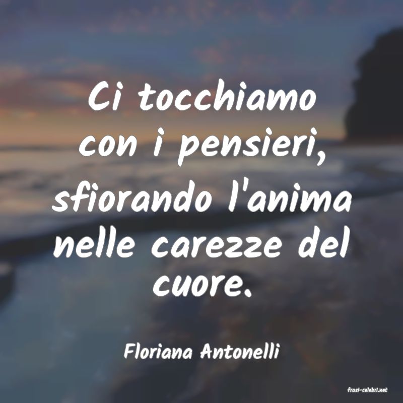 frasi di  Floriana Antonelli
