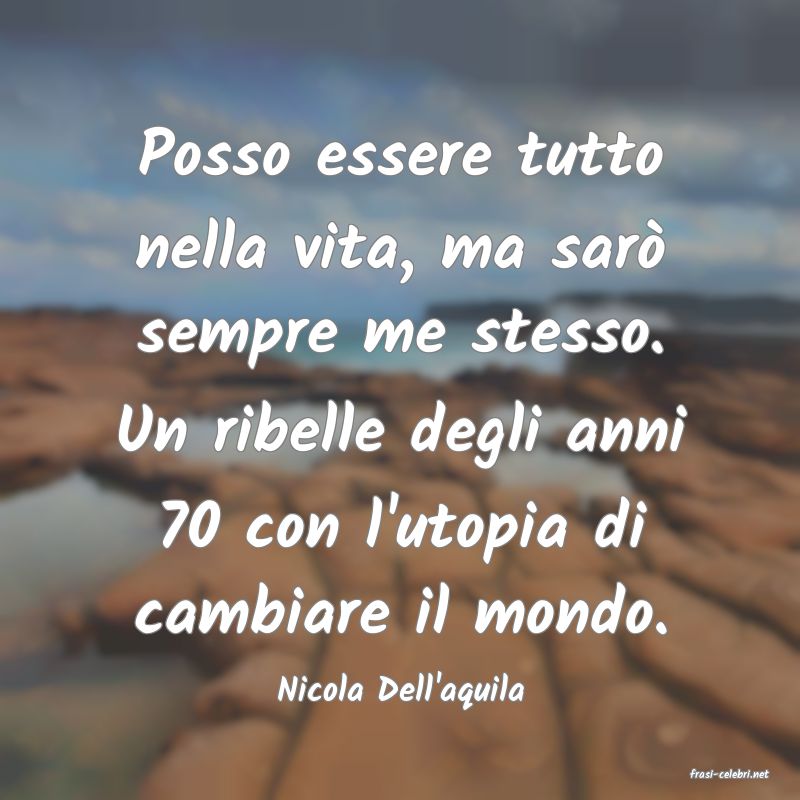 frasi di  Nicola Dell'aquila
