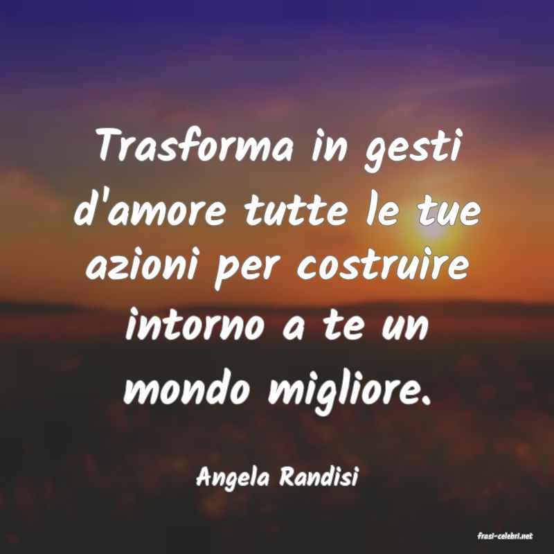 frasi di  Angela Randisi
