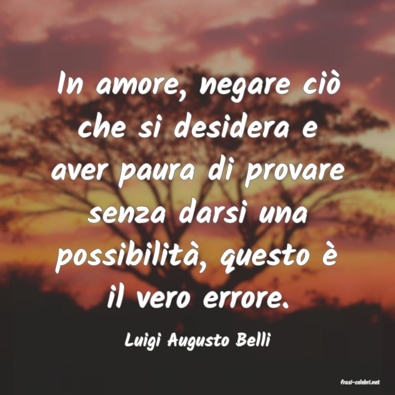 frasi di  Luigi Augusto Belli
