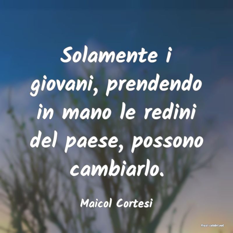 frasi di  Maicol Cortesi
