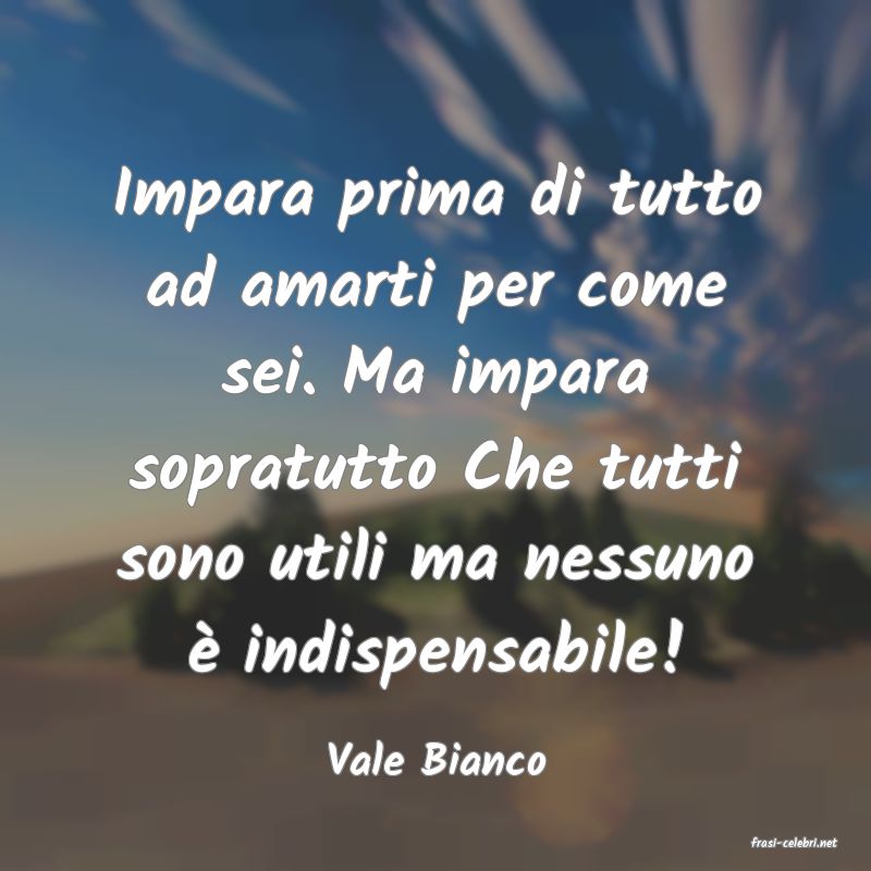 frasi di  Vale Bianco
