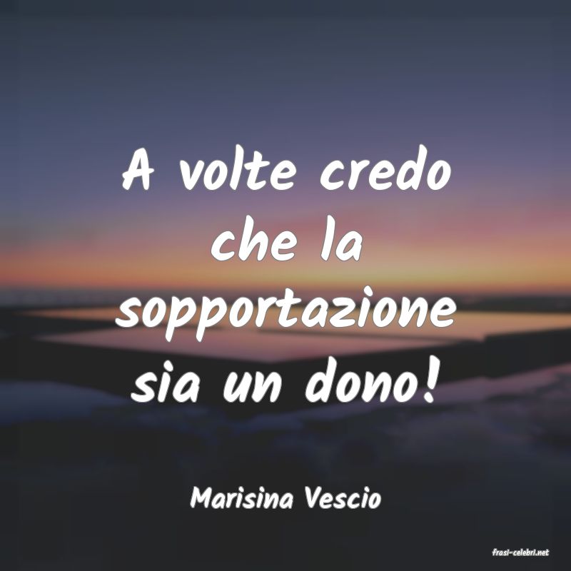 frasi di  Marisina Vescio
