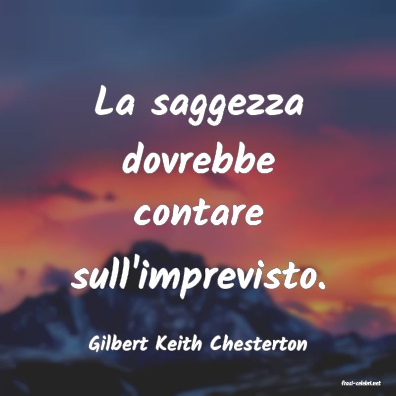 frasi di  Gilbert Keith Chesterton
